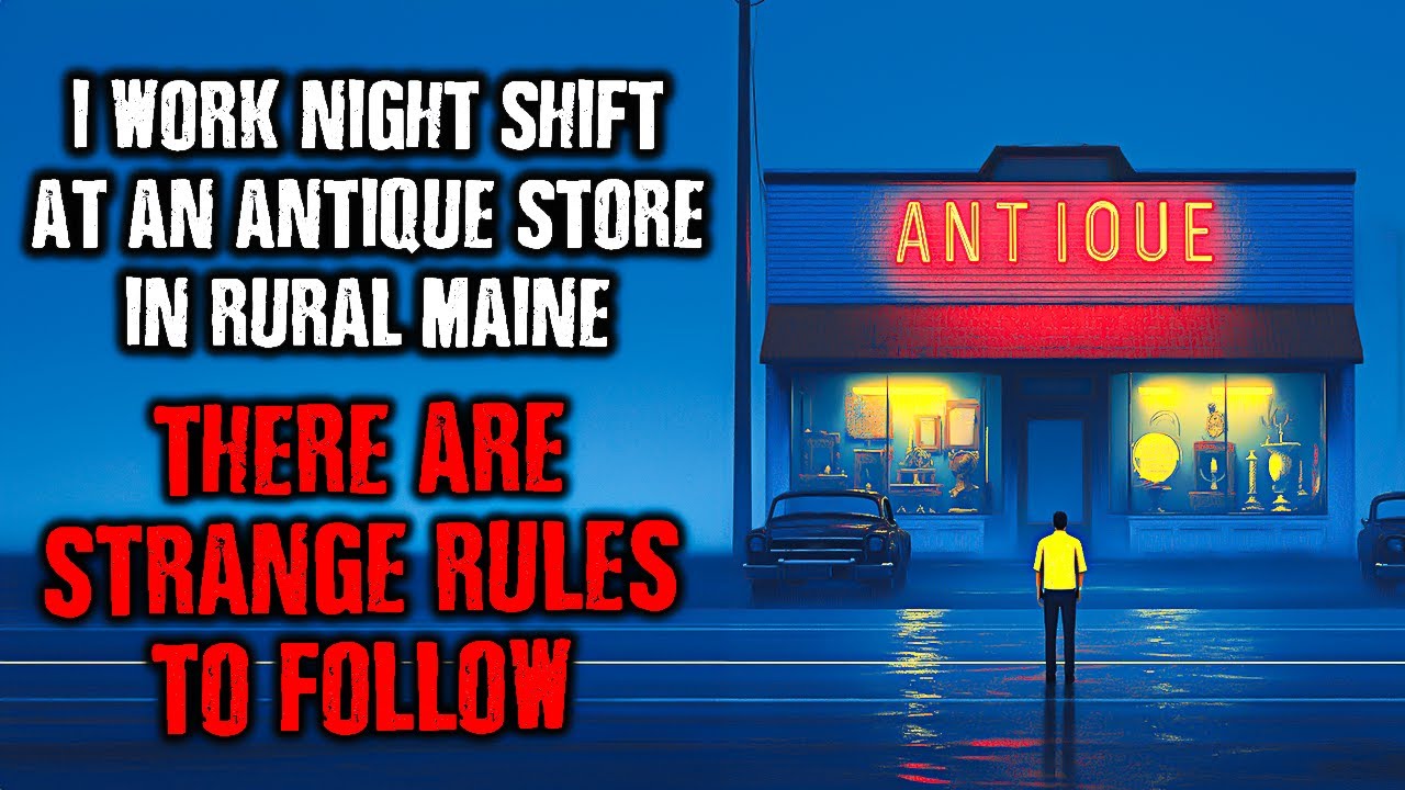 I work Night Shift at an Antique Store in Maine, There are STRANGE RULES to follow !