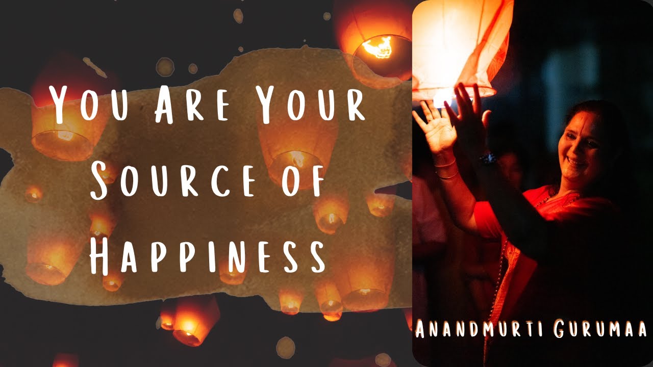YOU are the source of YOUR Happiness! (English) | Anandmurti Gurumaa
