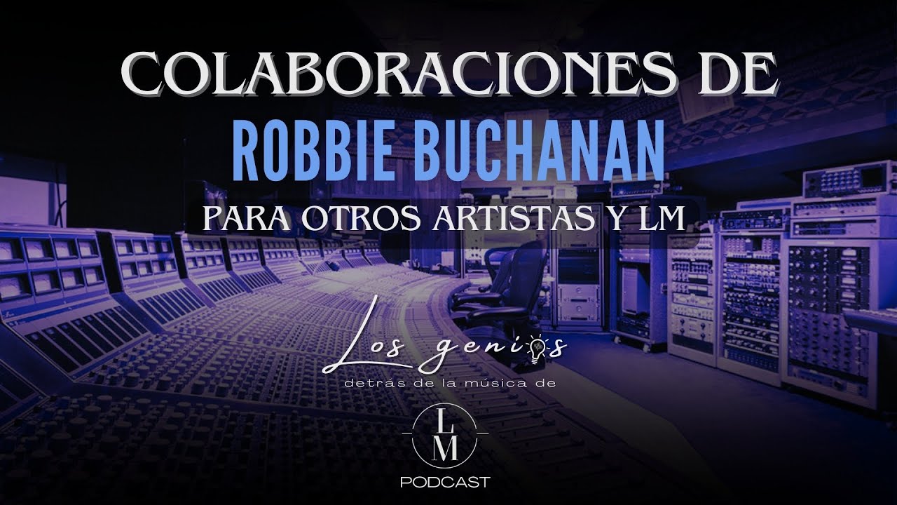 Algunas Colaboraciones de ROBBIE BUCHANAN│Los genios detras de la musica de Luis Miguel