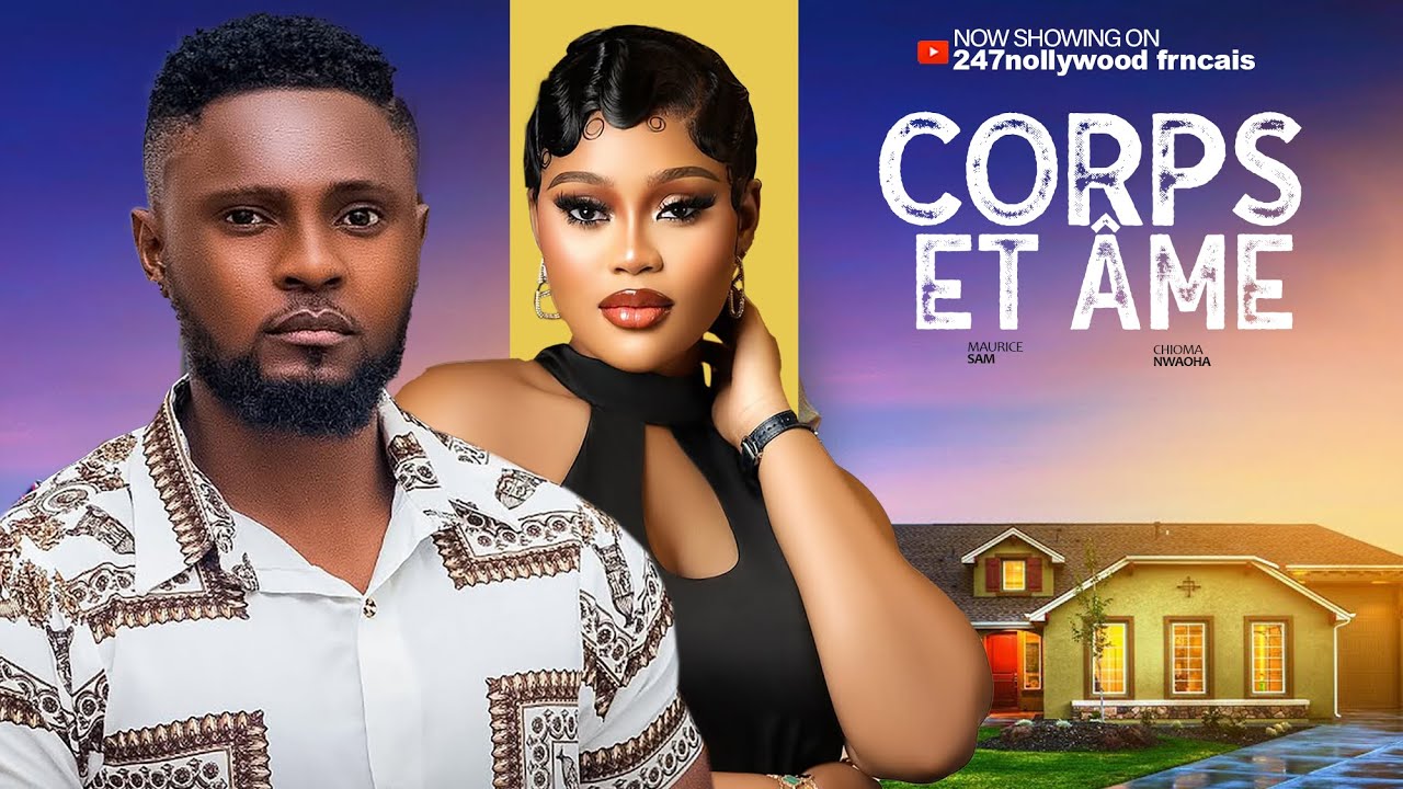 corps et &acirc;me - NOUVEAU MAURICE SAM, CHIOMA NWAOHA - FILM NIGERIAN EN FRANCAIS |NOLLYWOOD FRANCAIS