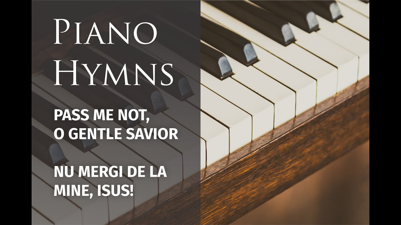 Pass Me Not, O Gentle Savior | Nu mergi de la mine, Isus