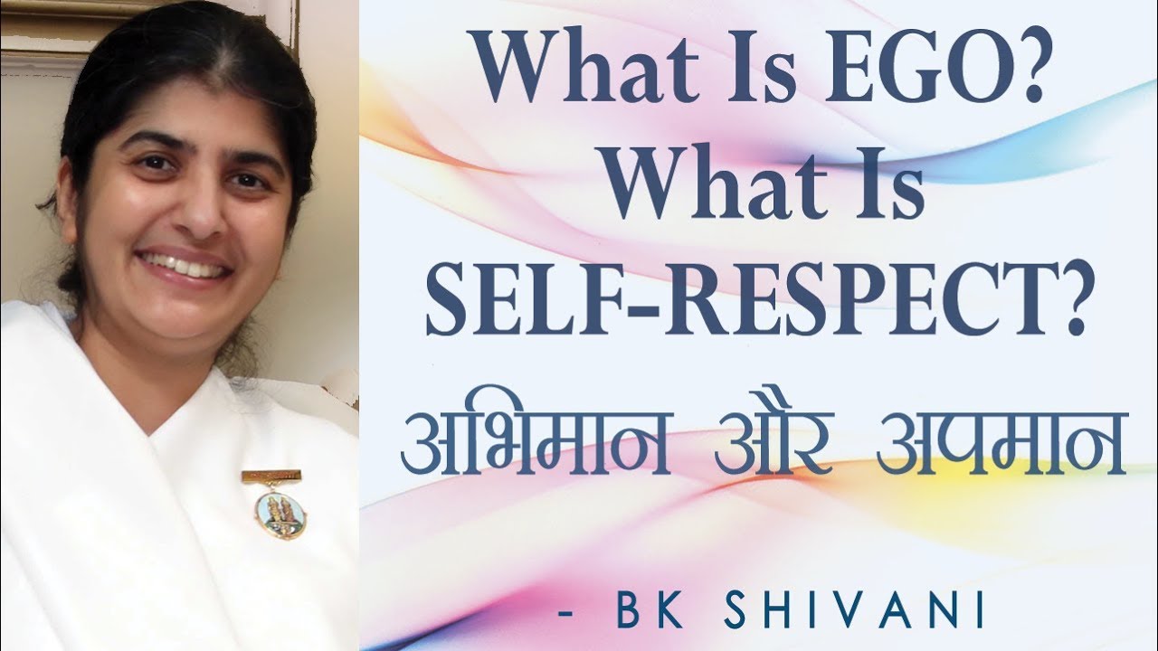 What Is EGO? What Is SELF RESPECT?: Ep 82 Soul Reflections: BK Shivani (Hindi)