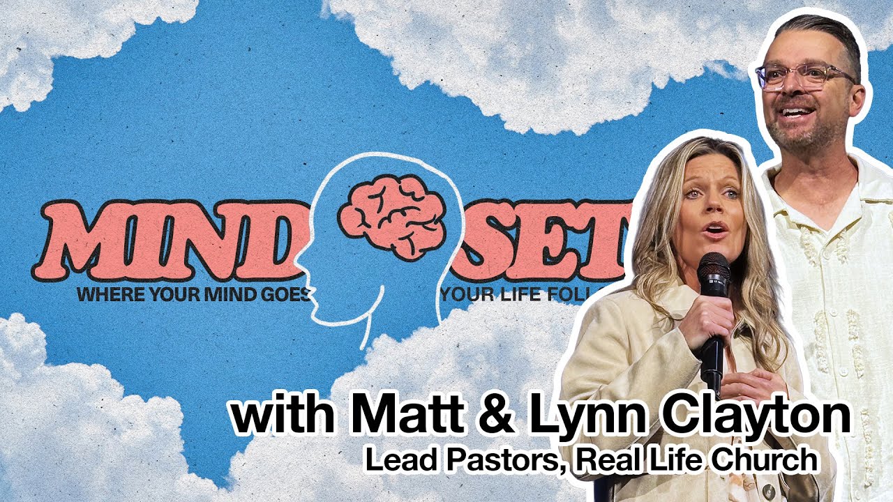 Mindsets: Where Your Mind Goes, Your Life Follows | Part 1 | Pastors Matt & Lynn Clayton