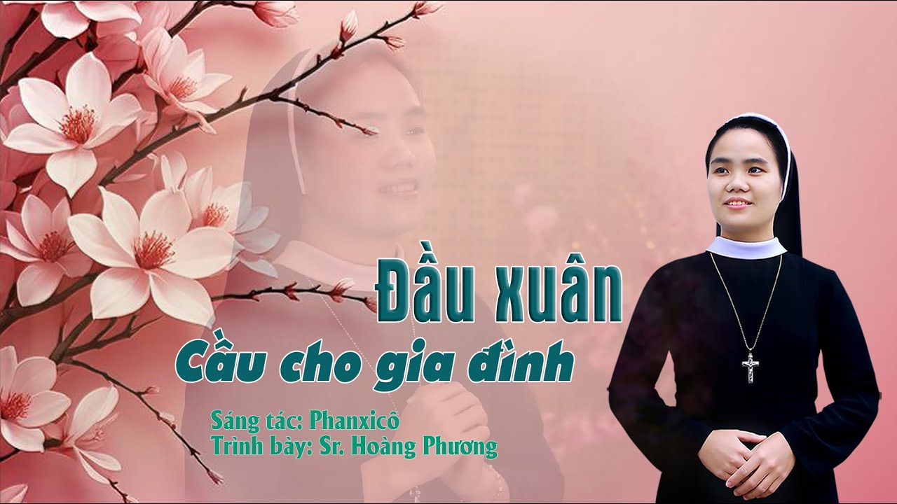 ĐẦU XUÂN CẦU CHO GIA ĐÌNH/ St: Phanxicô/ Tb: Sr. Hoàng Phương