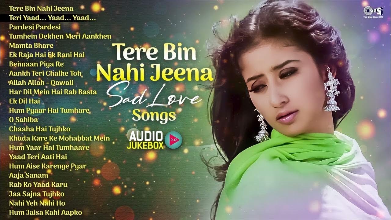 Tere Bin Nahi Jeena - Sad Love Songs Audio Jukebox | Hindi Dard Bhare Gaane | 90s Hits Hindi Songs