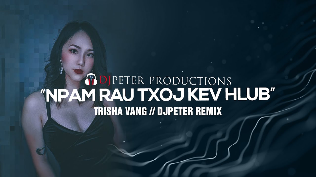 Npam Rau Txoj Kev Hlub -Trisha Npib Vaj (DJPeter Remix) // REMIX | 🎵