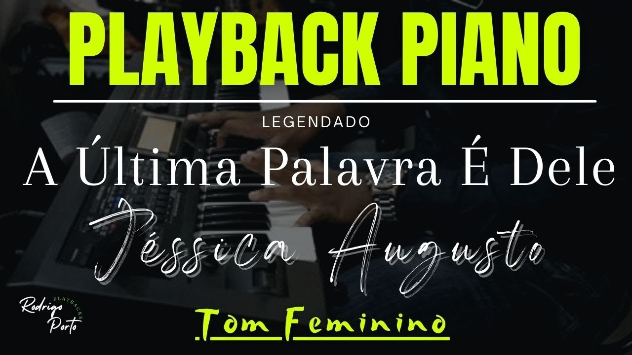 🎙 A Ultima Palavra É Dele - JÉSSICA AUGUSTO | Tom Feminino | PLAYBACK PIANO - Porto Playbacks
