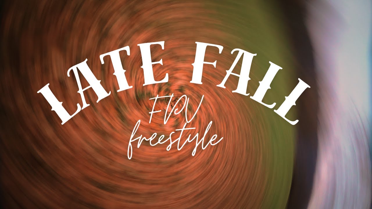 Late Fall /FPV Freestyle/
