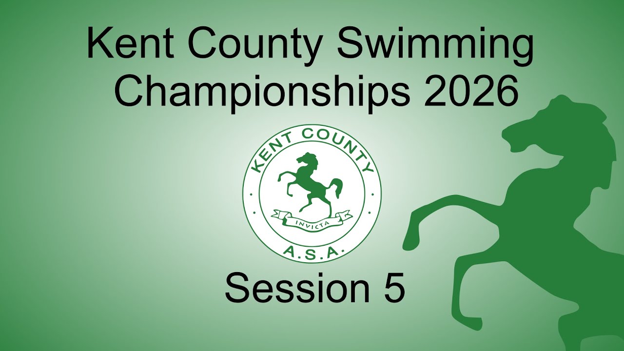 Session 5 - Kent County Swimming Championships 2026