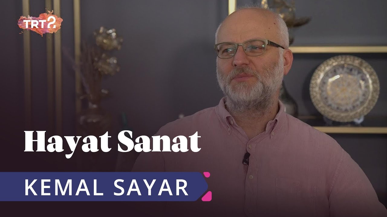 Kemal Sayar ile Hayat Sanat | 11 Haziran 2019