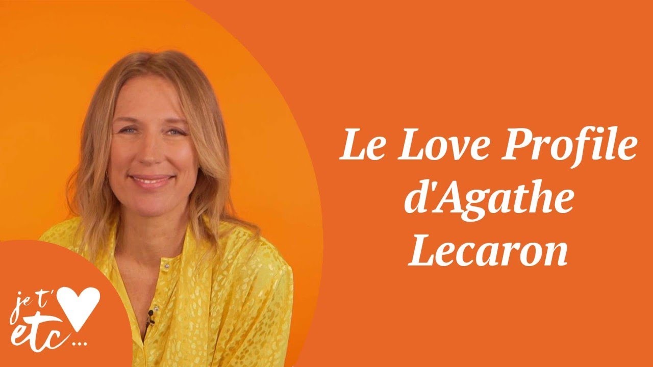 Le Love Profile d'Agathe Lecaron - Je t'aime etc S03