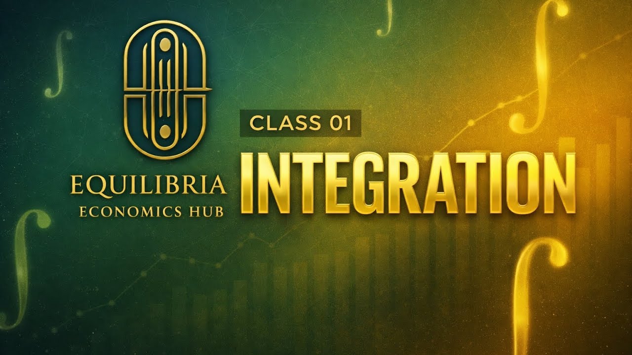 MATHEMATICAL ECONOMICS SERIES : CLASS O1 INTEGRATION 