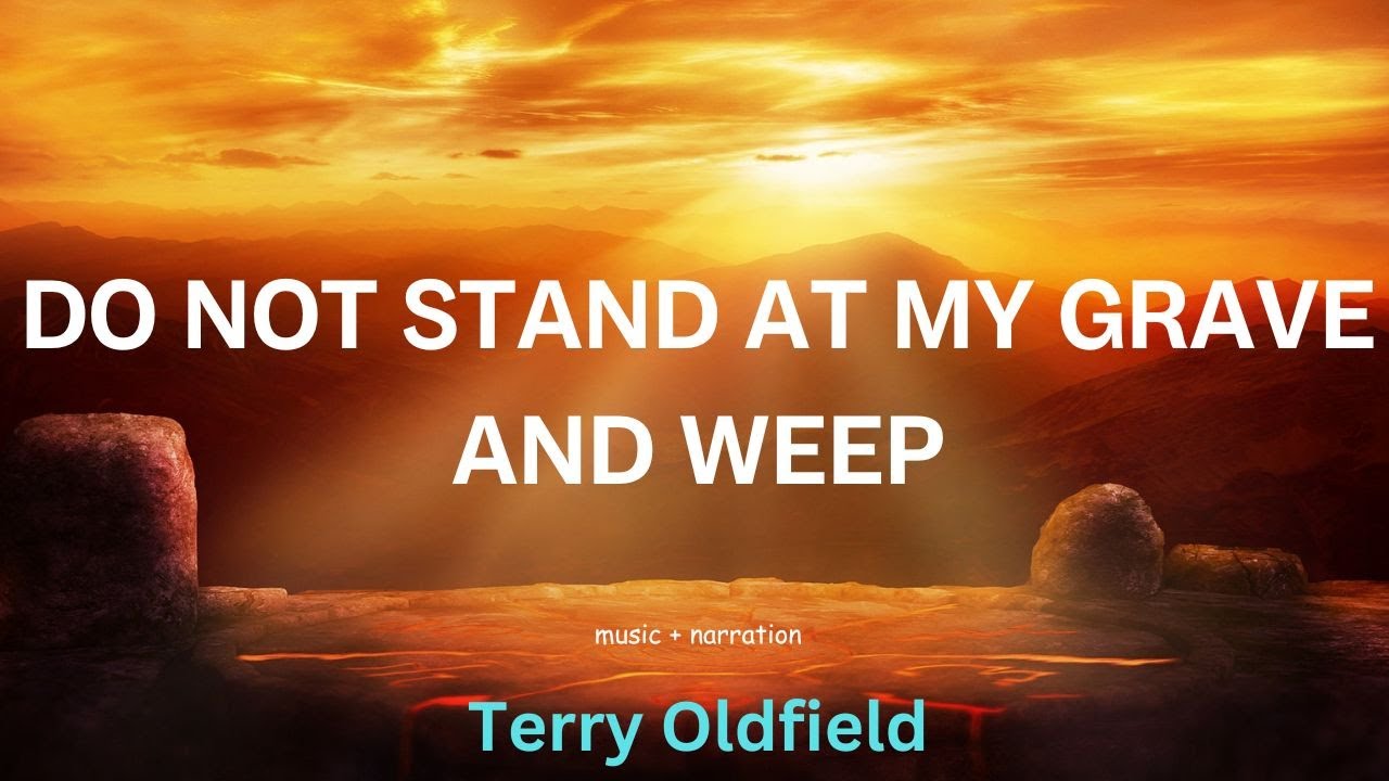 DO NOT STAND AT MY GRAVE AND WEEP ... Terry Oldfield