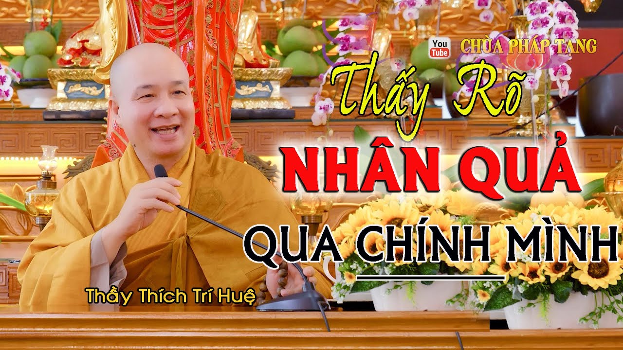Thấy rõ Nhân Quả sờ sờ trước mắt ngay trên chính Bản Thân mình - TT. Thích Trí Huệ