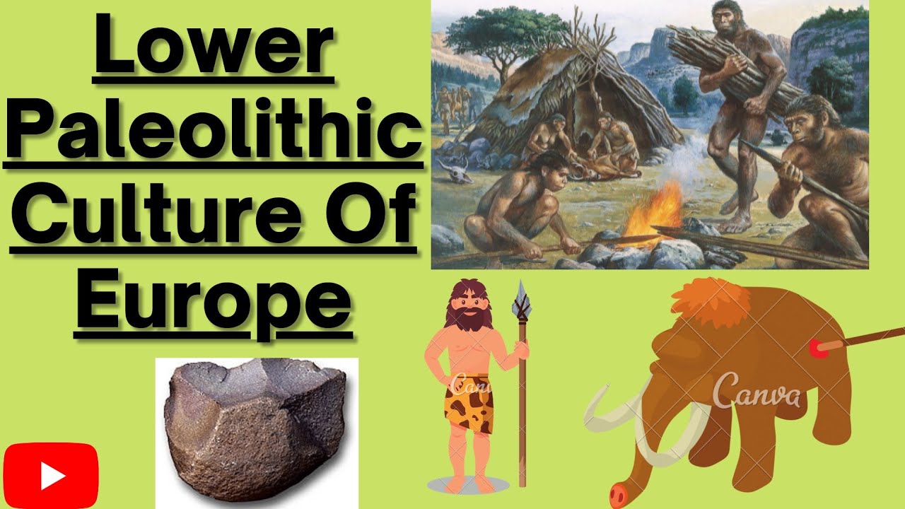 European Lower Paleolithic Culture- Pebbleflake, Abbevillian, Acheulean tradition