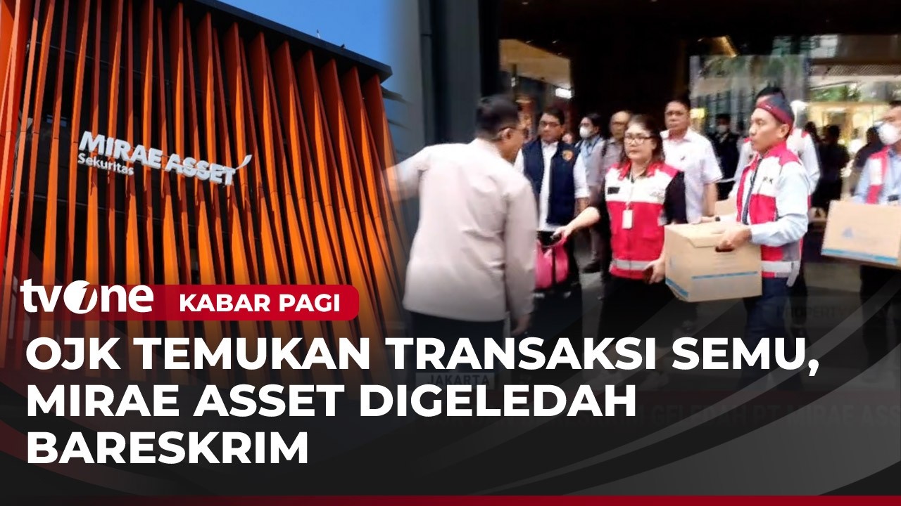 OJK dan Bareskrim Polri Geledah PT Mirae Asset Sekuritas | Kabar Pagi