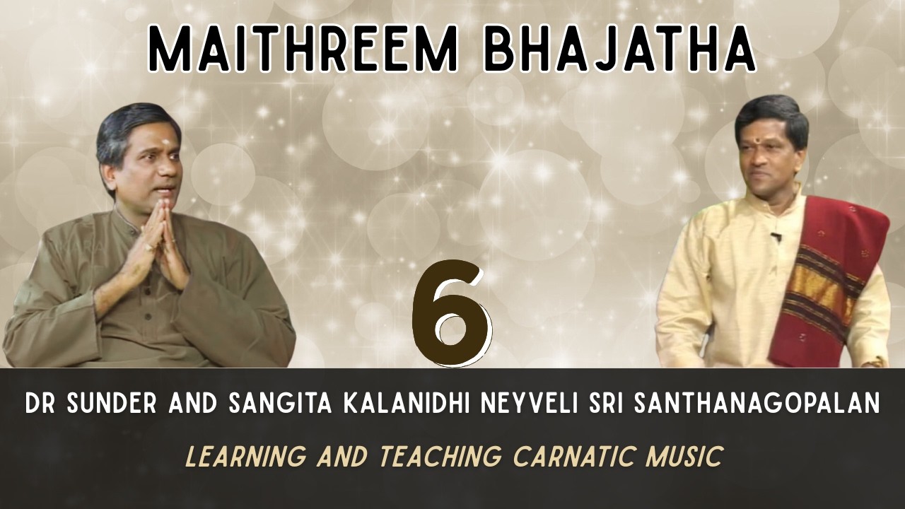 Ep 6 I Learning & Teaching Carnatic Music I Dr Sunder I Neyveli Santhanagopalan I Maithreem Bhajatha