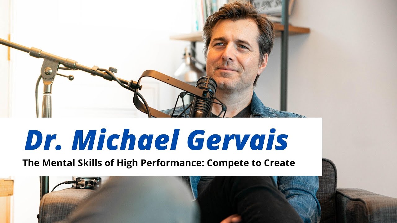 Dr. Michael Gervais and the Mental Skills of High Performance: Compete to Create