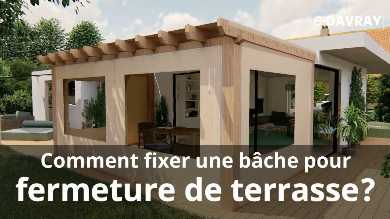 Comment fixer une bâche pour fermeture de terrasse? E-Davray®