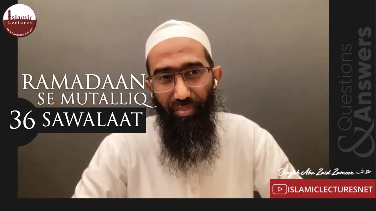 Q&A - Ramadaan Se Mutalliq 36 Sawalaat | Shaykh Abu Zaid Zameer حفظہ اللہ