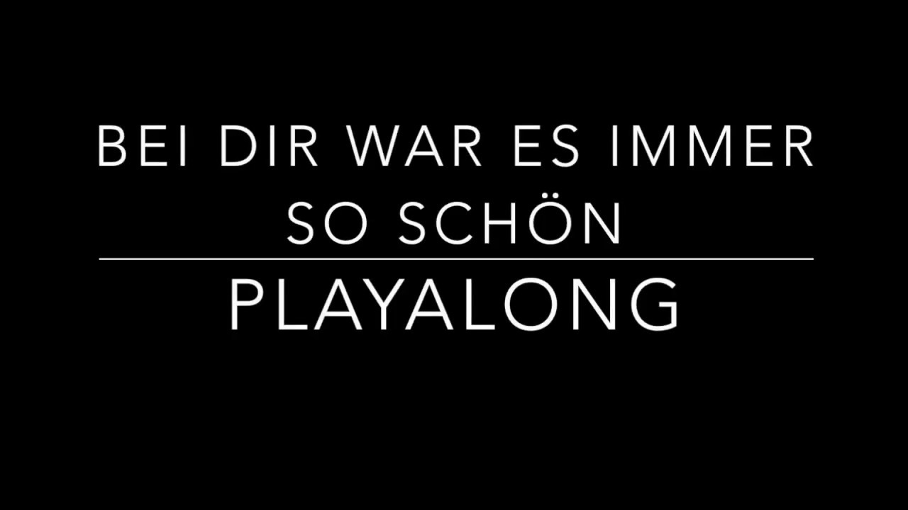 Bei dir war es immer so schön - play along