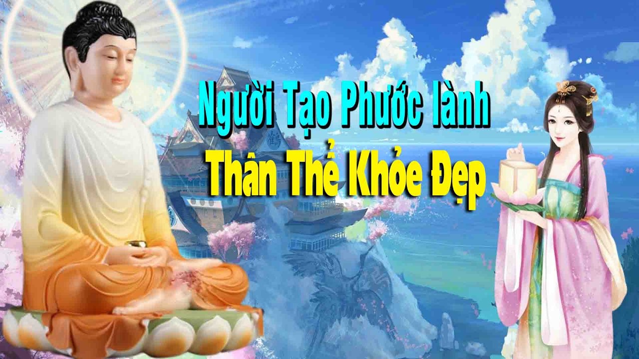 người biết tạo phước lành ngay trong đời hiện tại thì thân thể khỏe mạnh ''tâm giác ngộ
