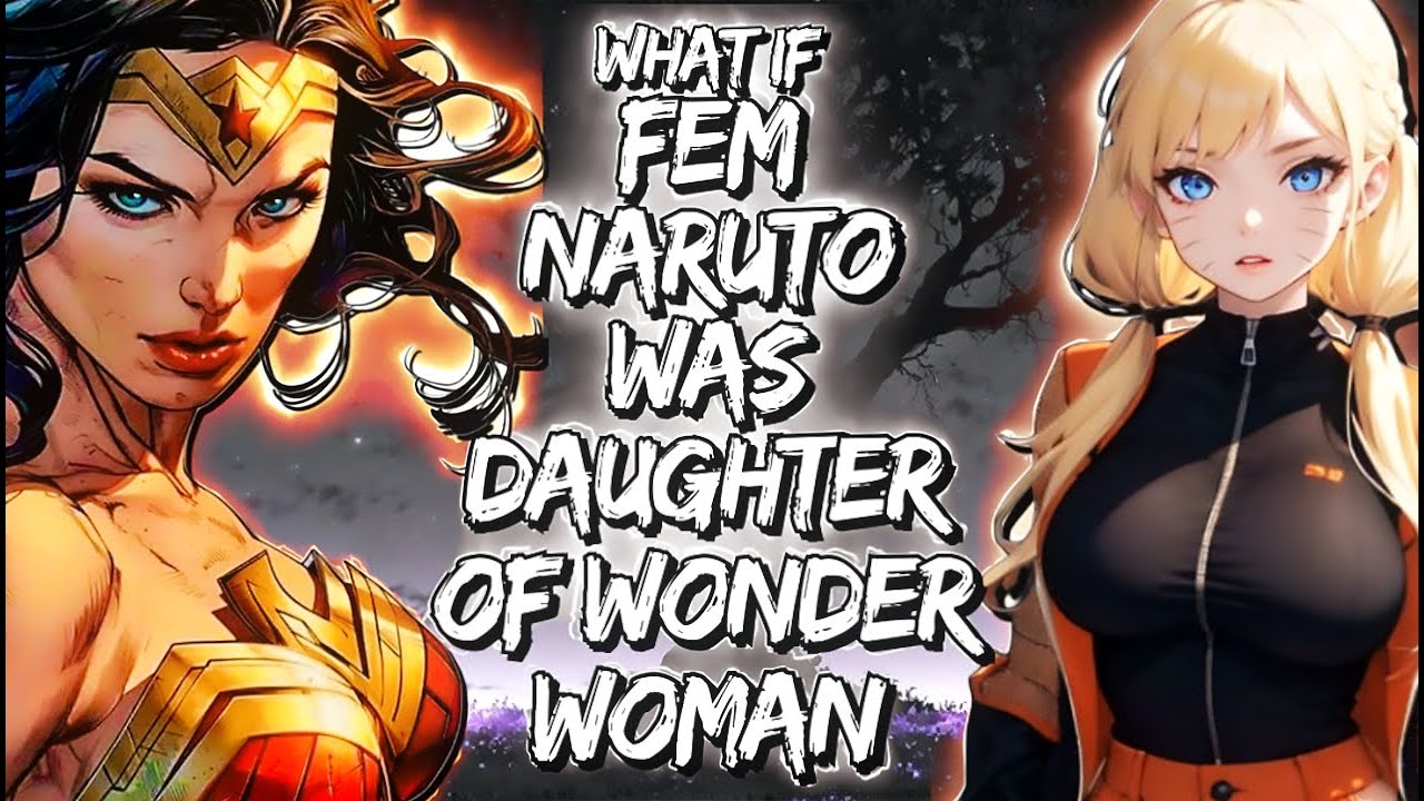 What If Fem-Naruto Was Daughter Of Wonder Woman