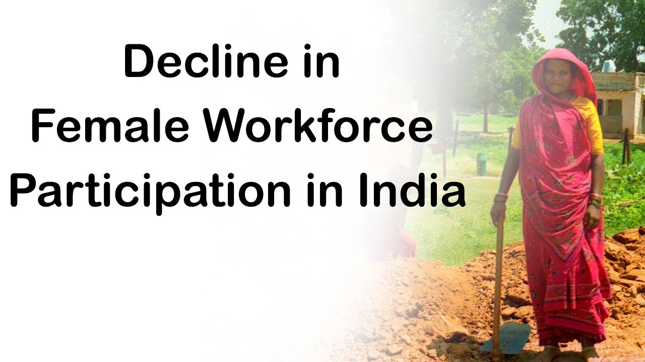 Decline in Female Workforce Participation in India, Fall in FLFPR despite many supportive programs