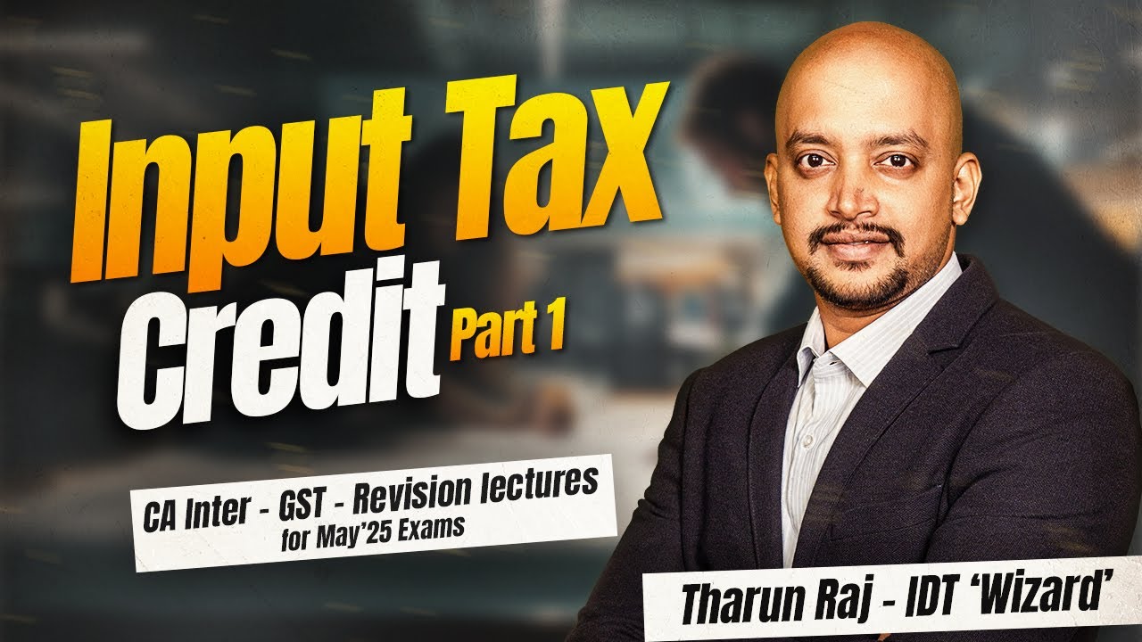 Input Tax Credit | May'25 Exams | CA Inter | GST | Revision Lecture | Part 1