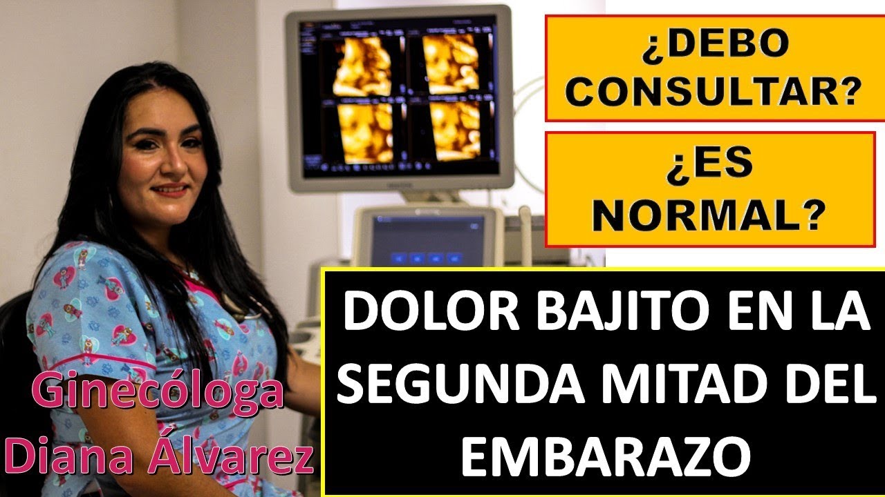 DOLOR BAJITO EN SEGUNDO Y TERCER TRIMESTRE, POR GINECOLOGA DIANA ALVAREZ