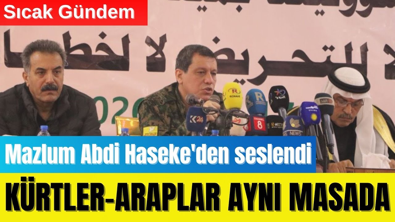 🔥 KÜRTLER-ARAPLAR AYNI MASADA: MAZLUM ABDİ’NİN ÇAĞRISI NE?