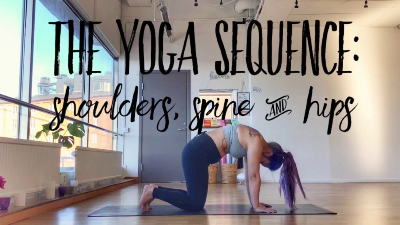8. The Yoga Sequence: Shoulders, Spine & Hips