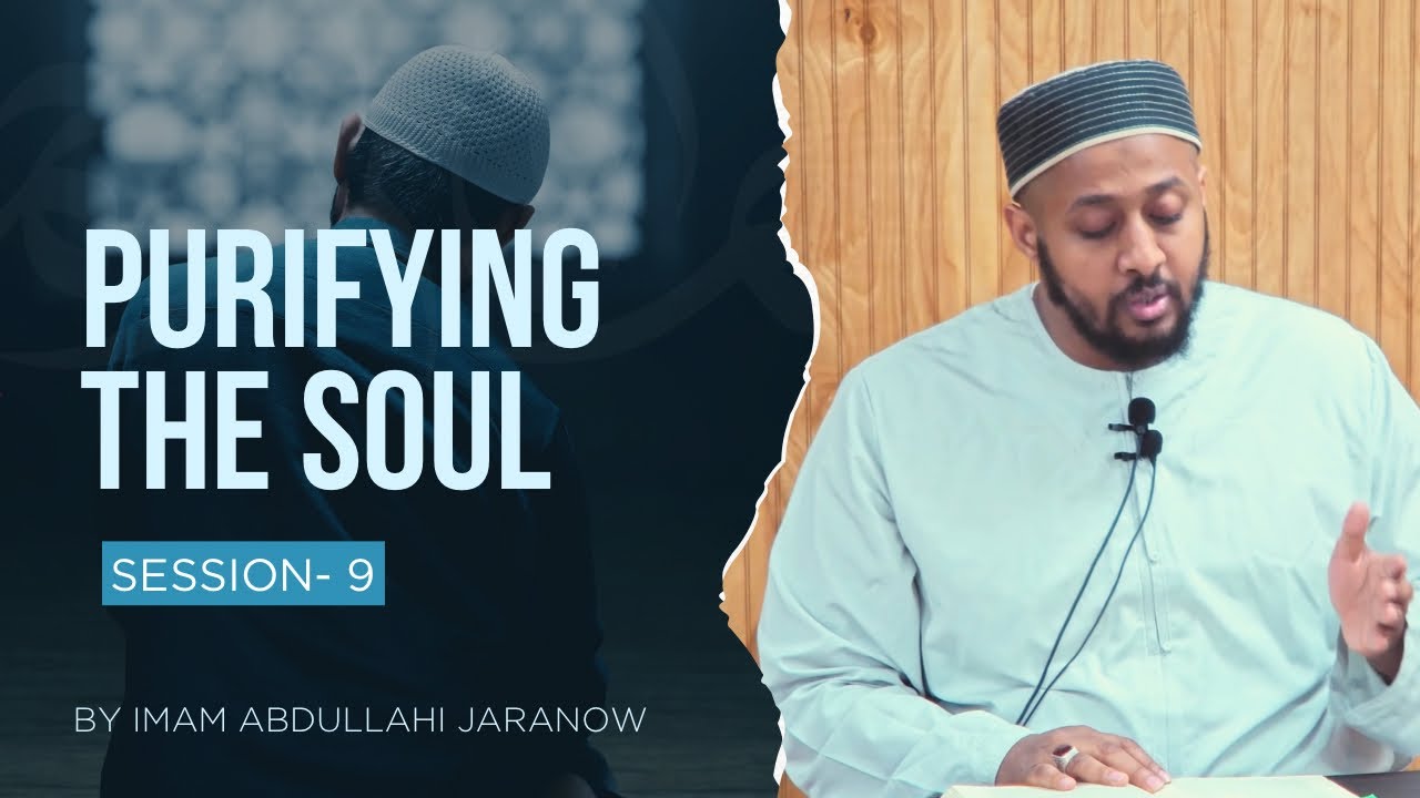 #9 Purifying the Soul | Takhliya & Tahliyah | Imam Abdullahi Jaranow