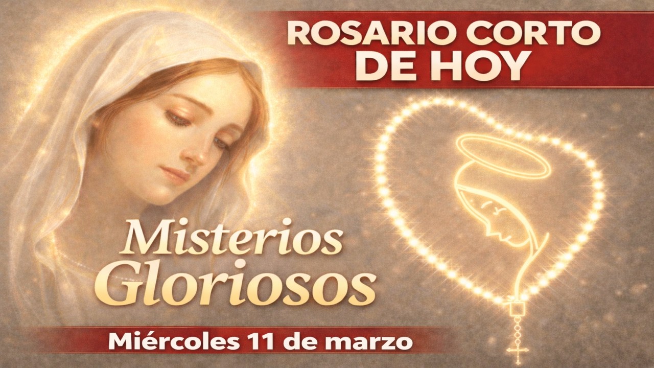 Santo Rosario corto de HOY: Misterios Gloriosos (Miércoles 11 de marzo)