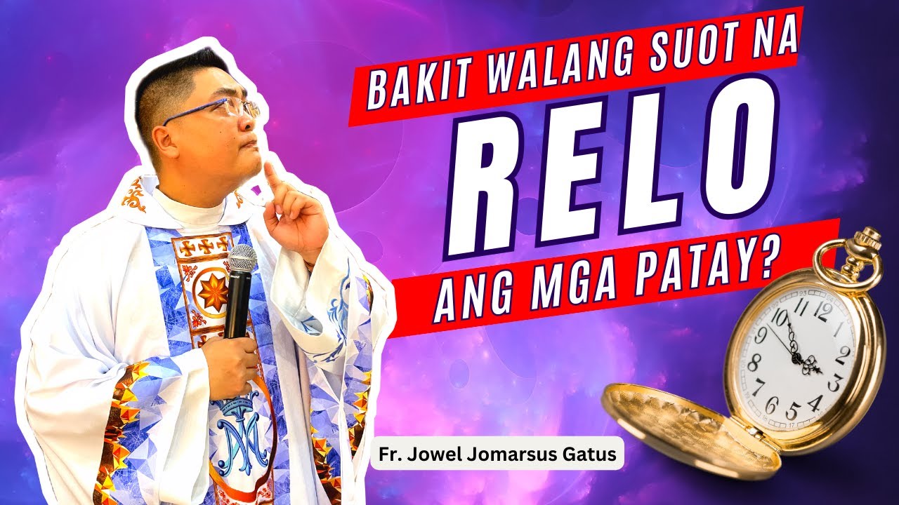 VERY INTERESTING *BAKIT WALANG SUOT NA RELO ANG PATAY?* INSPIRING HOMILY II FR. JOWEL GATUS