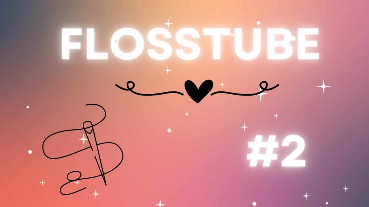 Flosstube #2 🪡 Mars 2025