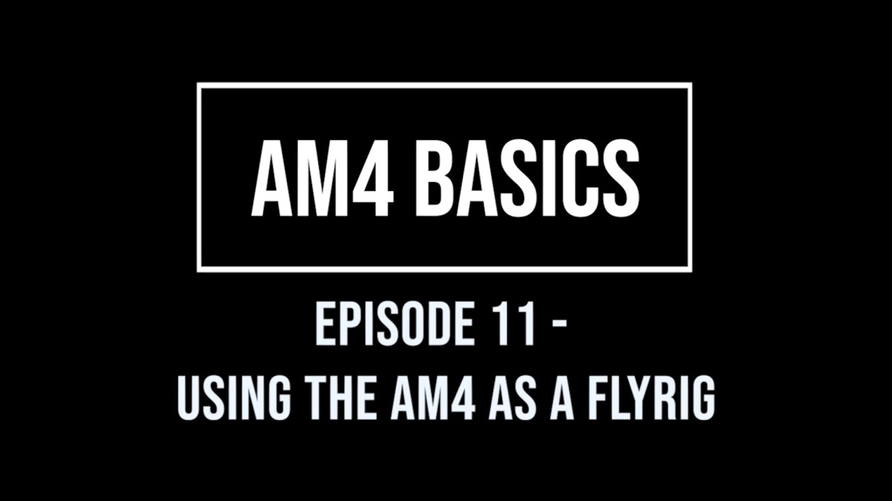 AM4 Basics Episode 11 - Using the AM4 as a flyrig
