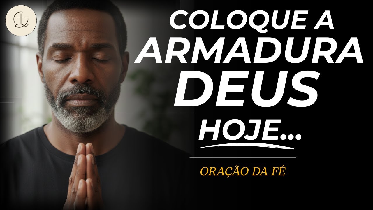 Revista-se HOJE de toda a ARMADURA DE DEUS | Oração da Fé