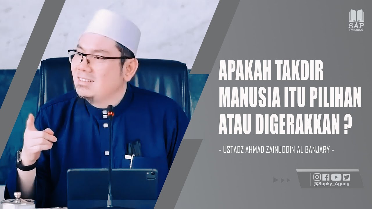 APAKAH TAKDIR MANUSIA ITU PILIHAN ATAU DIGERAKKAN ? | USTADZ AHMAD ZAINUDDIN AL BANJARY