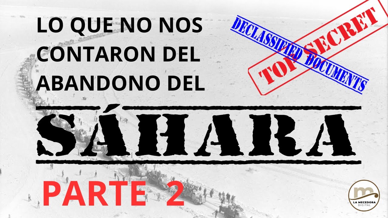 Lo que no nos contaron sobre el abandono del Sáhara español. PARTE II