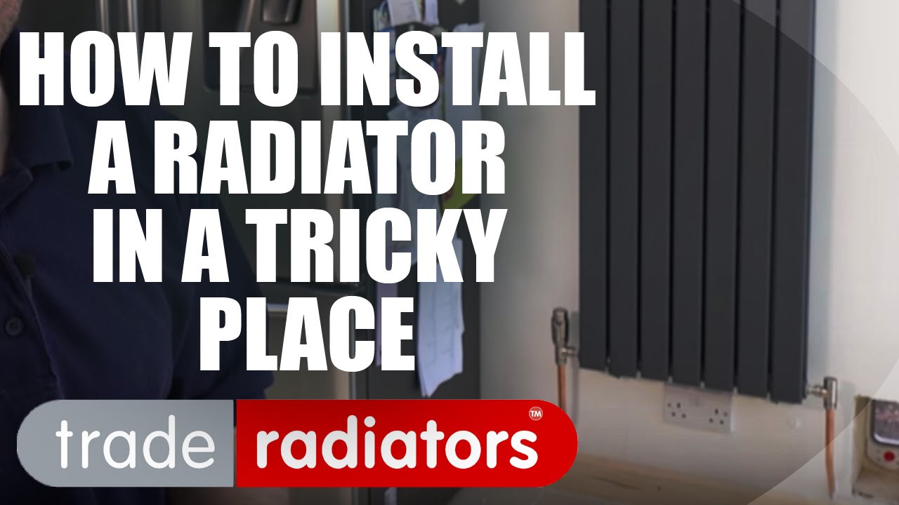 Installing A Radiator In A Tricky Place  - Trade Radiators