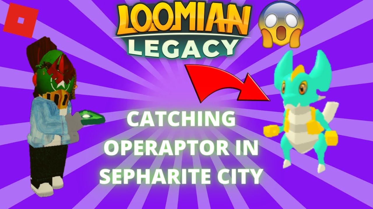 How to find Operaptor in Loomian Legacy sepharite city!!!!!