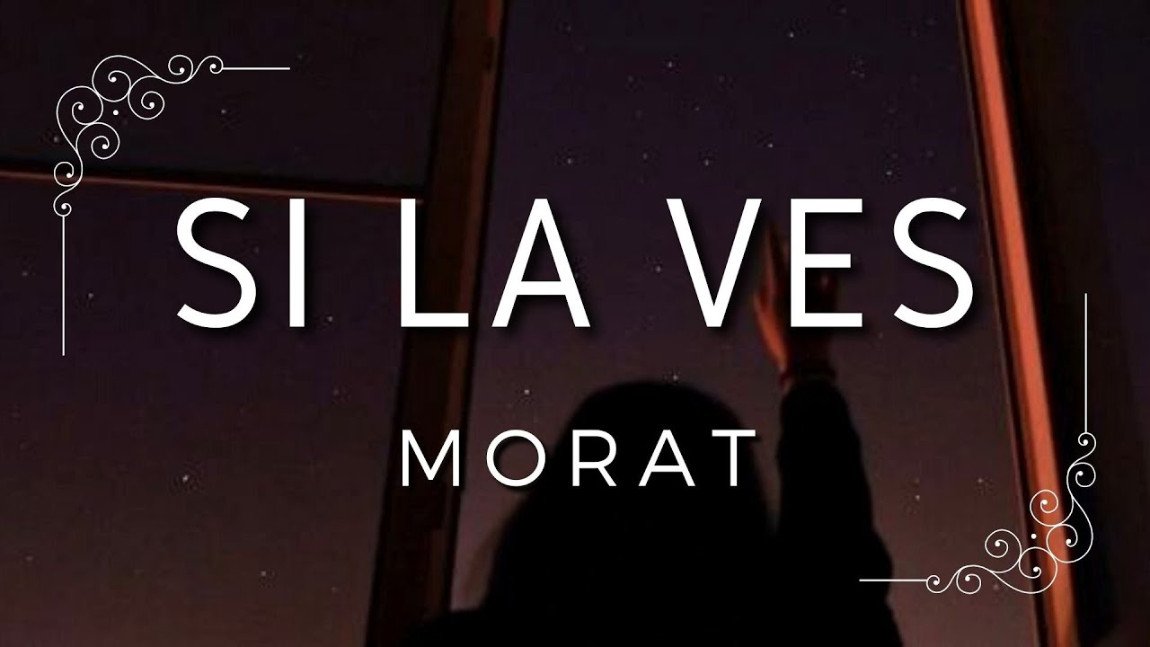 Morat - Si La Ves | Letras