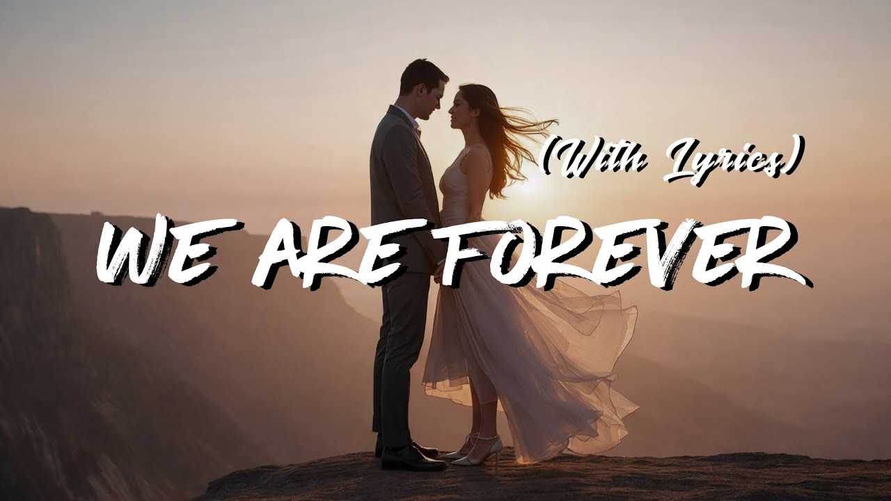 We Are Forever - Romantic Love Song (Lyrics)