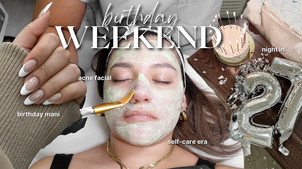 A SELF-CARE BIRTHDAY WEEKEND I acne facial, birthday nails, cozy night in & entering a new era....