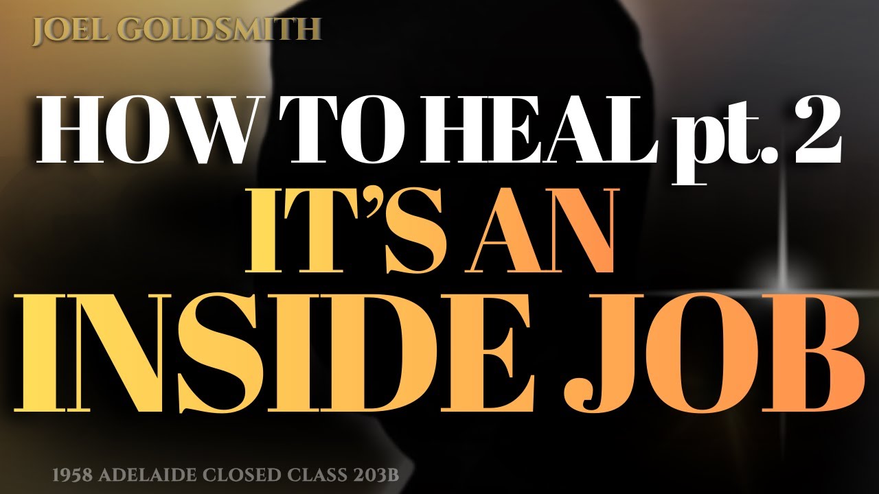 Joel Goldsmith: Everything Is IN Your Consciousness (Not Outside Affecting You) | How To Heal P2