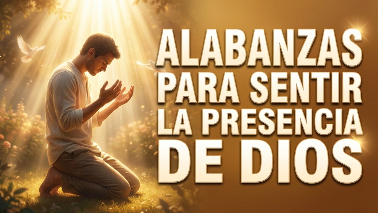 🙏 ALABANZAS PARA SENTIR LA PRESENCIA DE DIOS 🕊️ | Música Cristiana de Adoración Íntima y Profunda