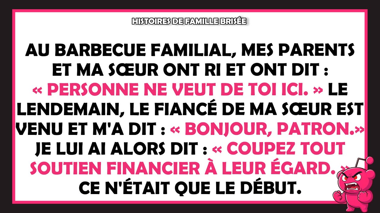 Au barbecue familial, mes parents et ma sœur ont ri et ont dit : « Personne ne veut de toi ici. »