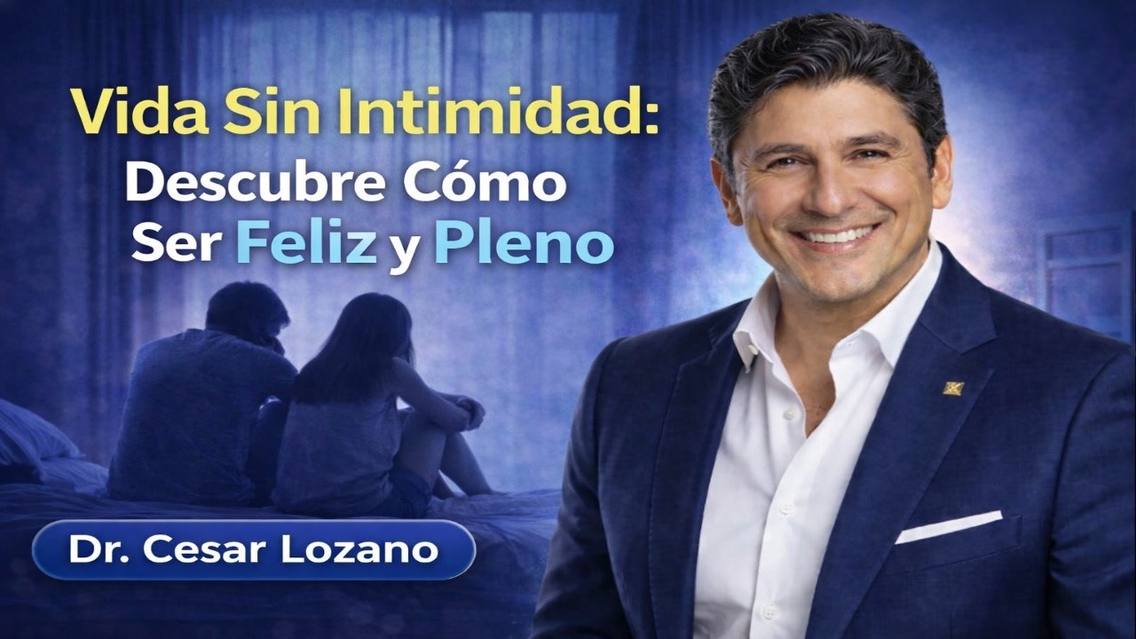 Vida Sin Intimidad: Descubre Cómo Ser Feliz y Pleno | Enseñanzas de Dr. César Lozano