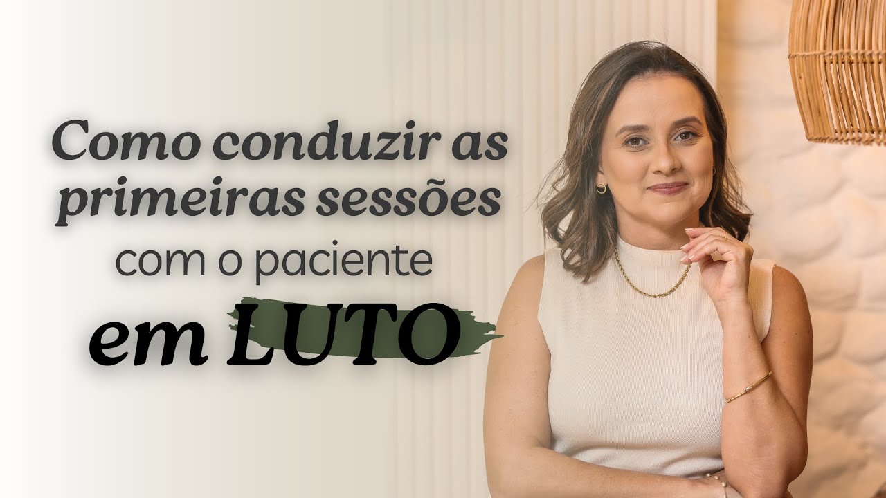Como conduzir as primeiras sessões de um paciente em luto
